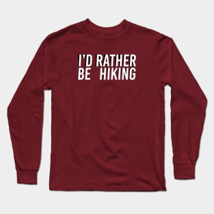 I'd Rather Be Hiking Long Sleeve T-Shirt